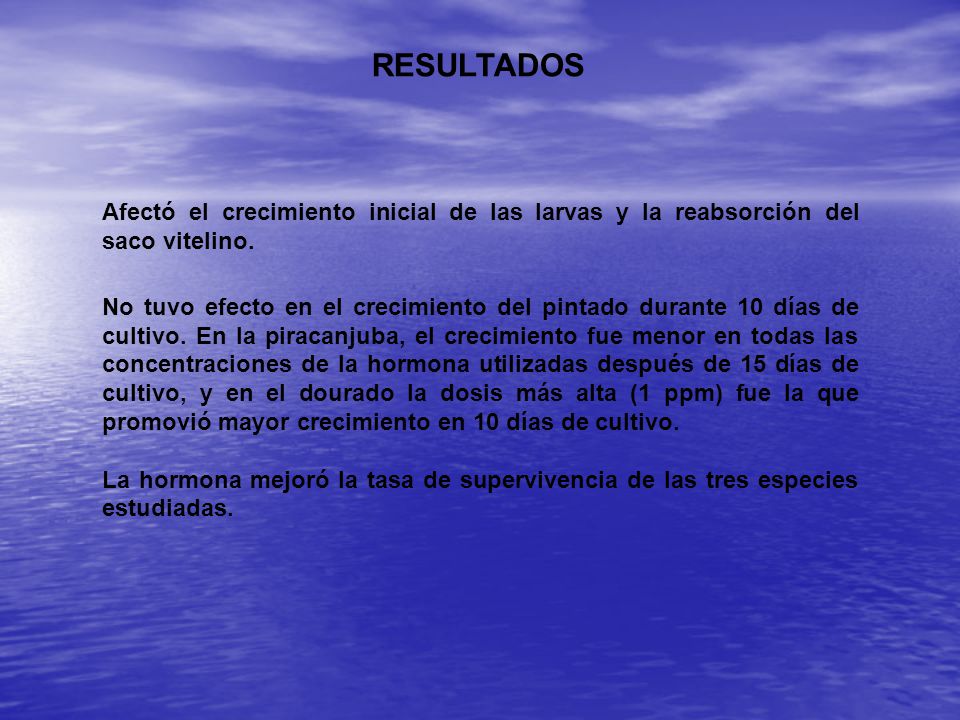 RESULTADOS Afectó el crecimiento inicial de las larvas y la reabsorción del saco vitelino.