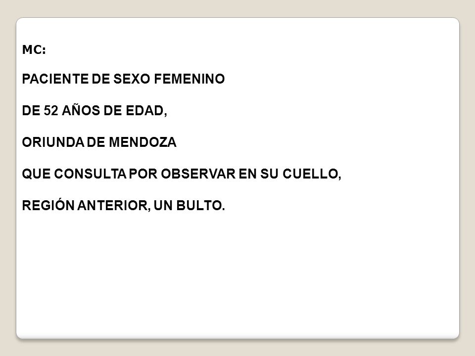 QUE CONSULTA POR OBSERVAR EN SU CUELLO, REGIÓN ANTERIOR, UN BULTO.
