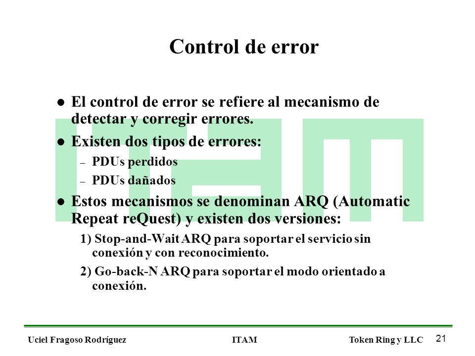Control de error El control de error se refiere al mecanismo de detectar y corregir errores. Existen dos tipos de errores: