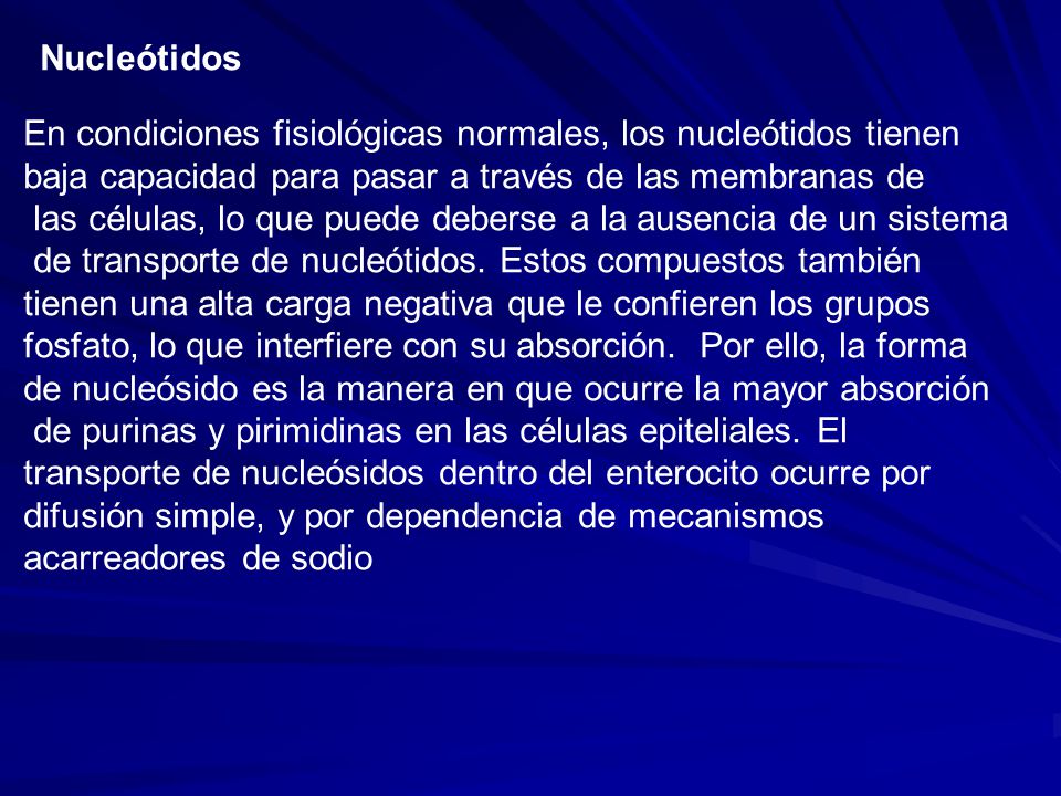 Nucleótidos En condiciones fisiológicas normales, los nucleótidos tienen. baja capacidad para pasar a través de las membranas de.