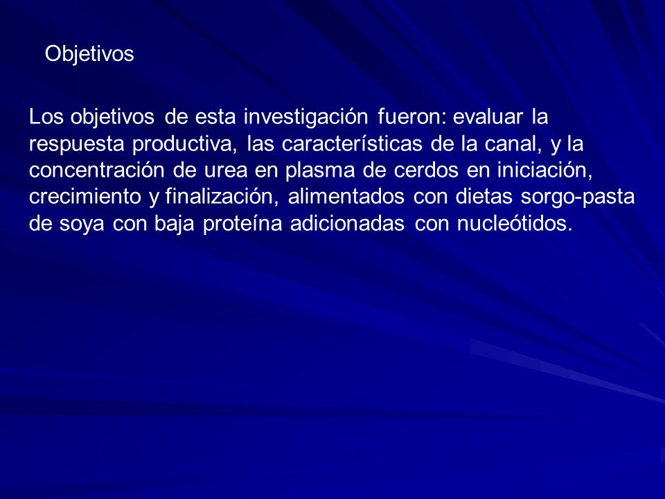 Objetivos Los objetivos de esta investigación fueron: evaluar la. respuesta productiva, las características de la canal, y la.