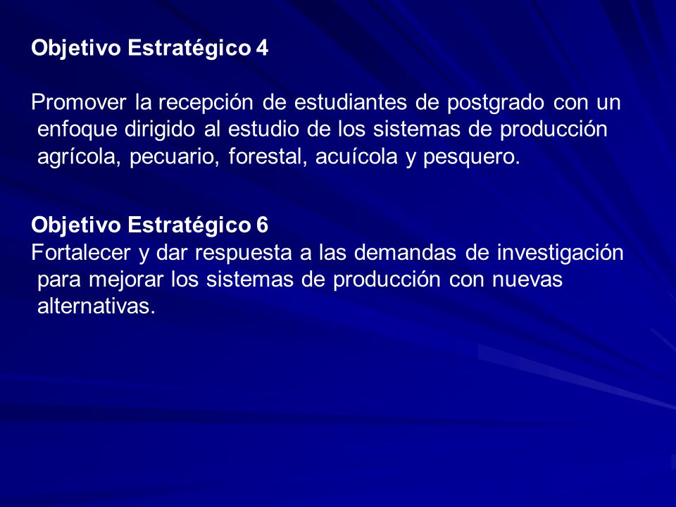 Objetivo Estratégico 4 Promover la recepción de estudiantes de postgrado con un. enfoque dirigido al estudio de los sistemas de producción.