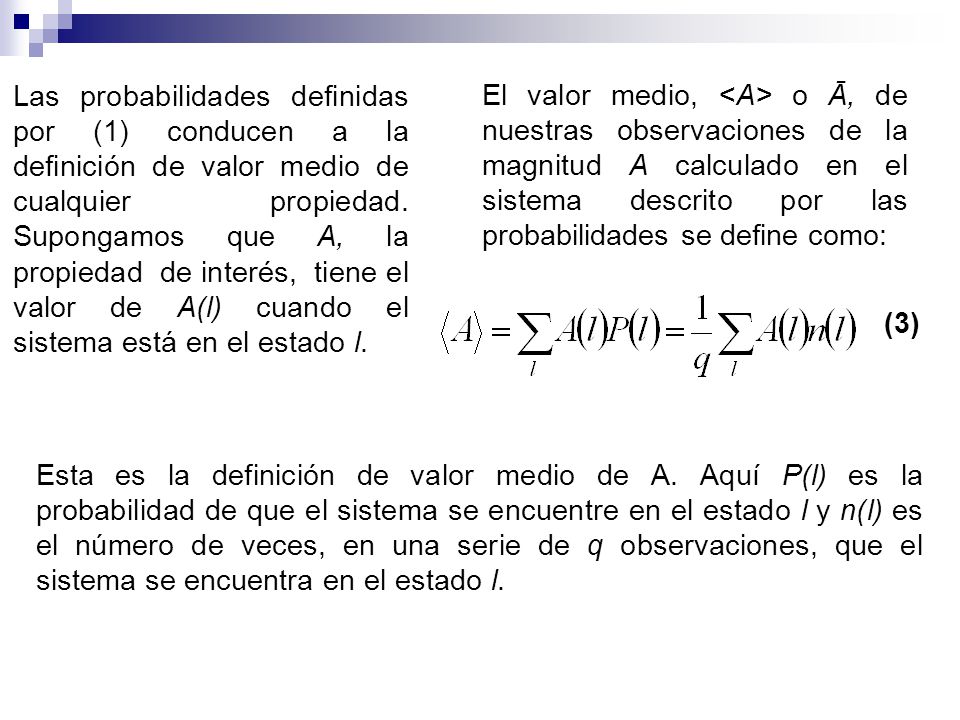 Las probabilidades definidas por (1) conducen a la definición de valor medio de cualquier propiedad. Supongamos que A, la propiedad de interés, tiene el valor de A(l) cuando el sistema está en el estado l.