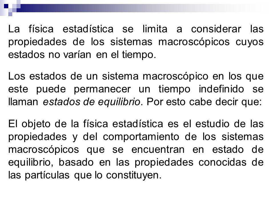 La física estadística se limita a considerar las propiedades de los sistemas macroscópicos cuyos estados no varían en el tiempo.