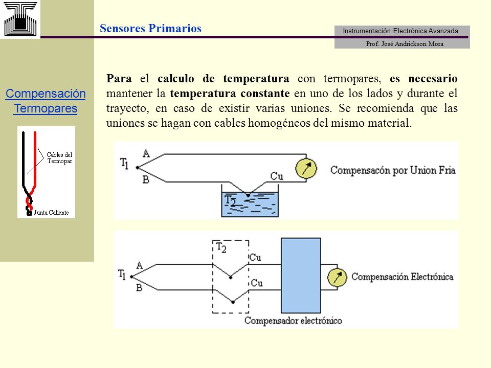 Para el calculo de temperatura con termopares, es necesario mantener la temperatura constante en uno de los lados y durante el trayecto, en caso de existir varias uniones. Se recomienda que las uniones se hagan con cables homogéneos del mismo material.