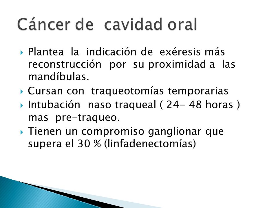 Cáncer de cavidad oral Plantea la indicación de exéresis más reconstrucción por su proximidad a las mandíbulas.