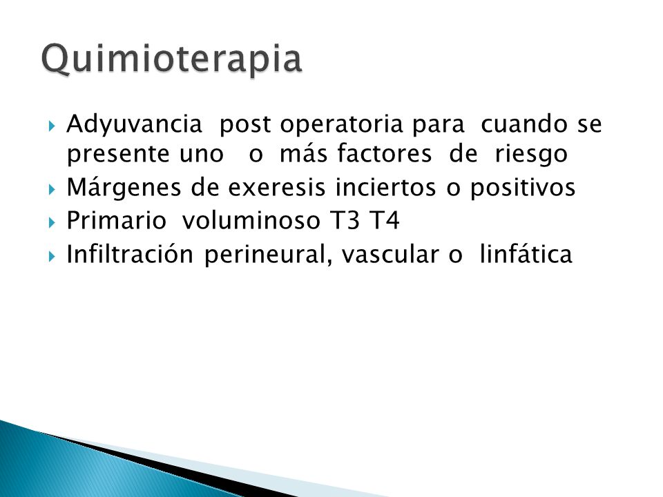 Quimioterapia Adyuvancia post operatoria para cuando se presente uno o más factores de riesgo.