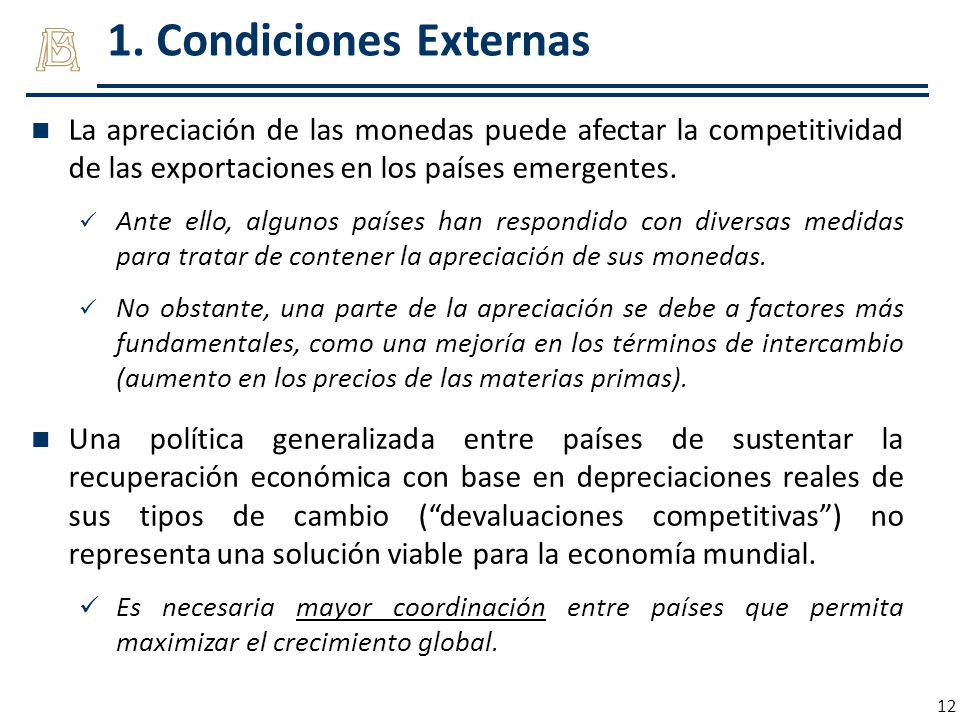 1. Condiciones Externas La apreciación de las monedas puede afectar la competitividad de las exportaciones en los países emergentes.