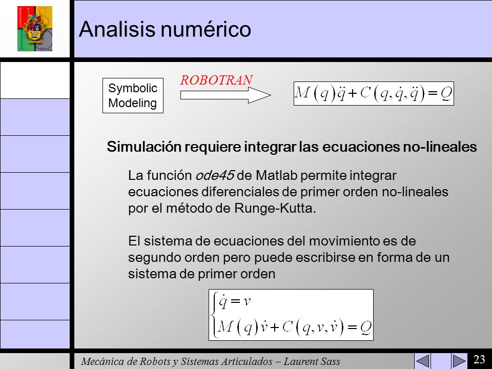 Analisis numérico ROBOTRAN. Symbolic. Modeling. Simulación requiere integrar las ecuaciones no-lineales.