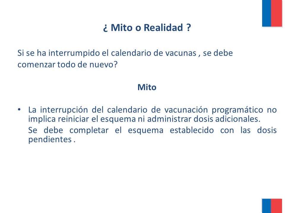 ¿ Mito o Realidad Si se ha interrumpido el calendario de vacunas , se debe. comenzar todo de nuevo