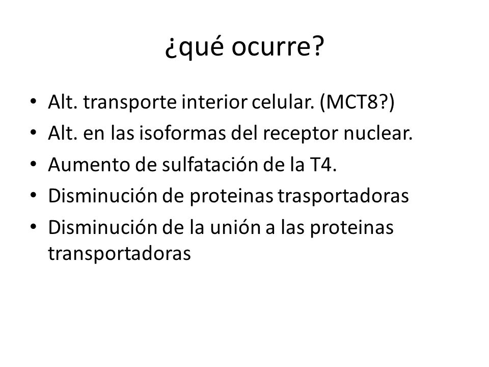 ¿qué ocurre Alt. transporte interior celular. (MCT8 )