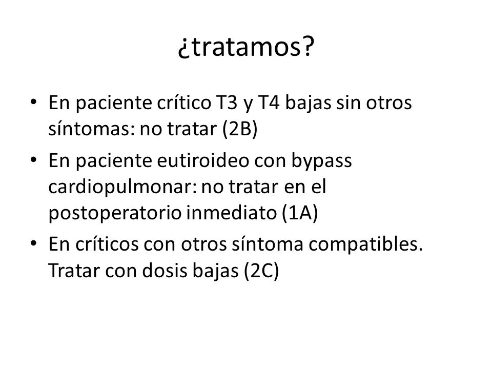 ¿tratamos En paciente crítico T3 y T4 bajas sin otros síntomas: no tratar (2B)