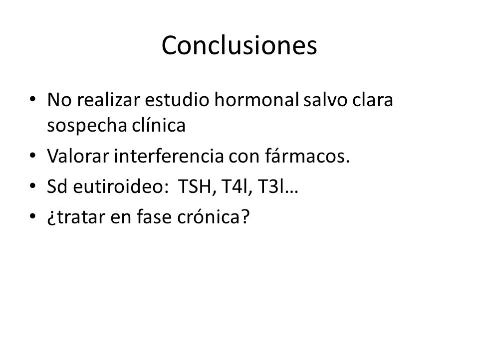 Conclusiones No realizar estudio hormonal salvo clara sospecha clínica