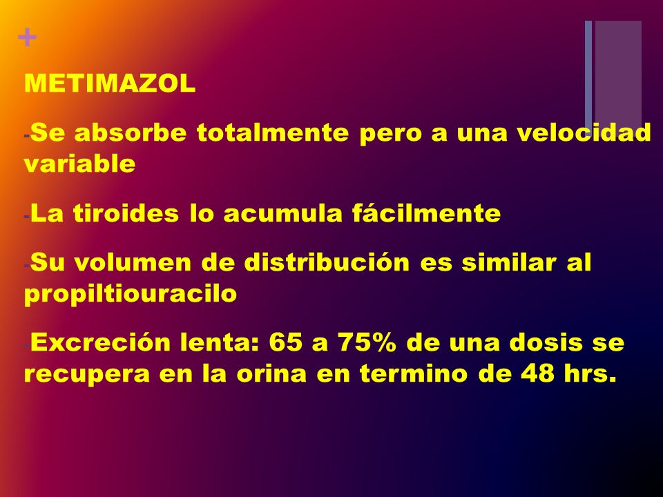 METIMAZOL Se absorbe totalmente pero a una velocidad variable. La tiroides lo acumula fácilmente.