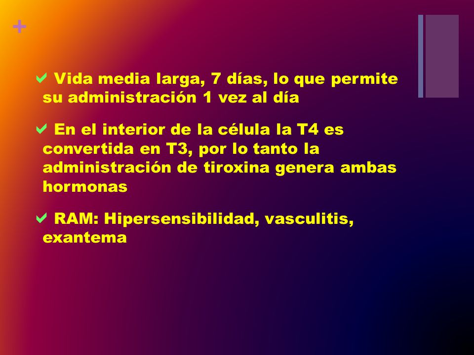 Vida media larga, 7 días, lo que permite su administración 1 vez al día
