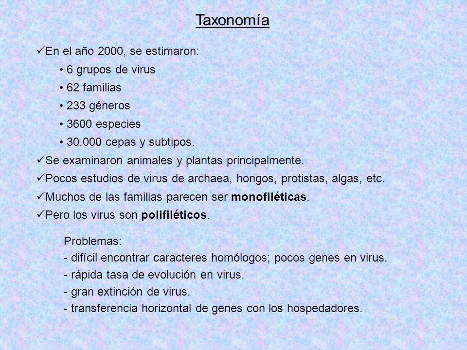 Taxonomía En el año 2000, se estimaron: 6 grupos de virus 62 familias