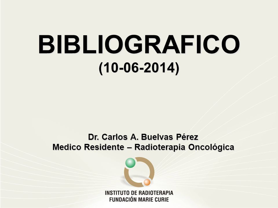 Dr. Carlos A. Buelvas Pérez Medico Residente – Radioterapia Oncológica