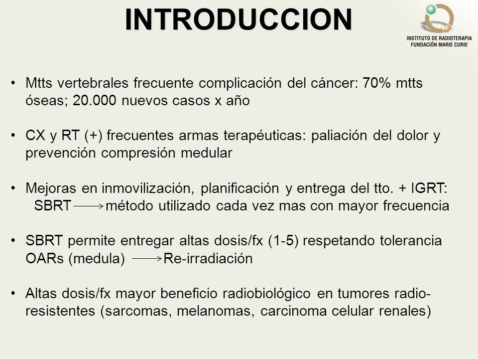 INTRODUCCION Mtts vertebrales frecuente complicación del cáncer: 70% mtts óseas; nuevos casos x año.