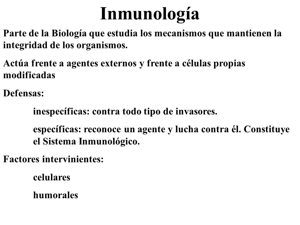 Inmunología Parte de la Biología que estudia los mecanismos que mantienen la integridad de los organismos.