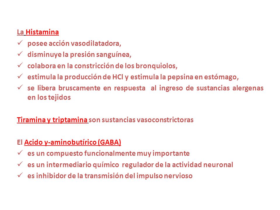 La Histamina posee acción vasodilatadora, disminuye la presión sanguínea, colabora en la constricción de los bronquiolos,