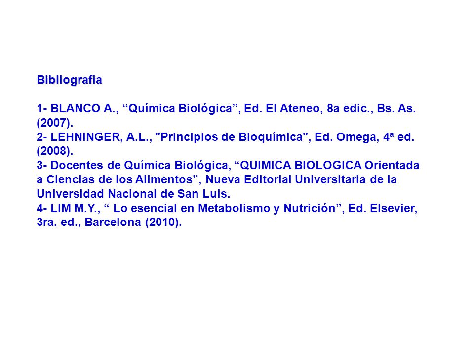 Bibliografia 1- BLANCO A., Química Biológica , Ed. El Ateneo, 8a edic., Bs. As. (2007).