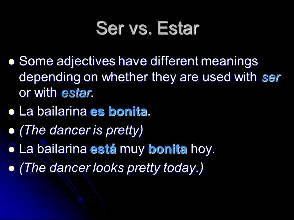 Ser vs. Estar Some adjectives have different meanings depending on whether they are used with ser or with estar.