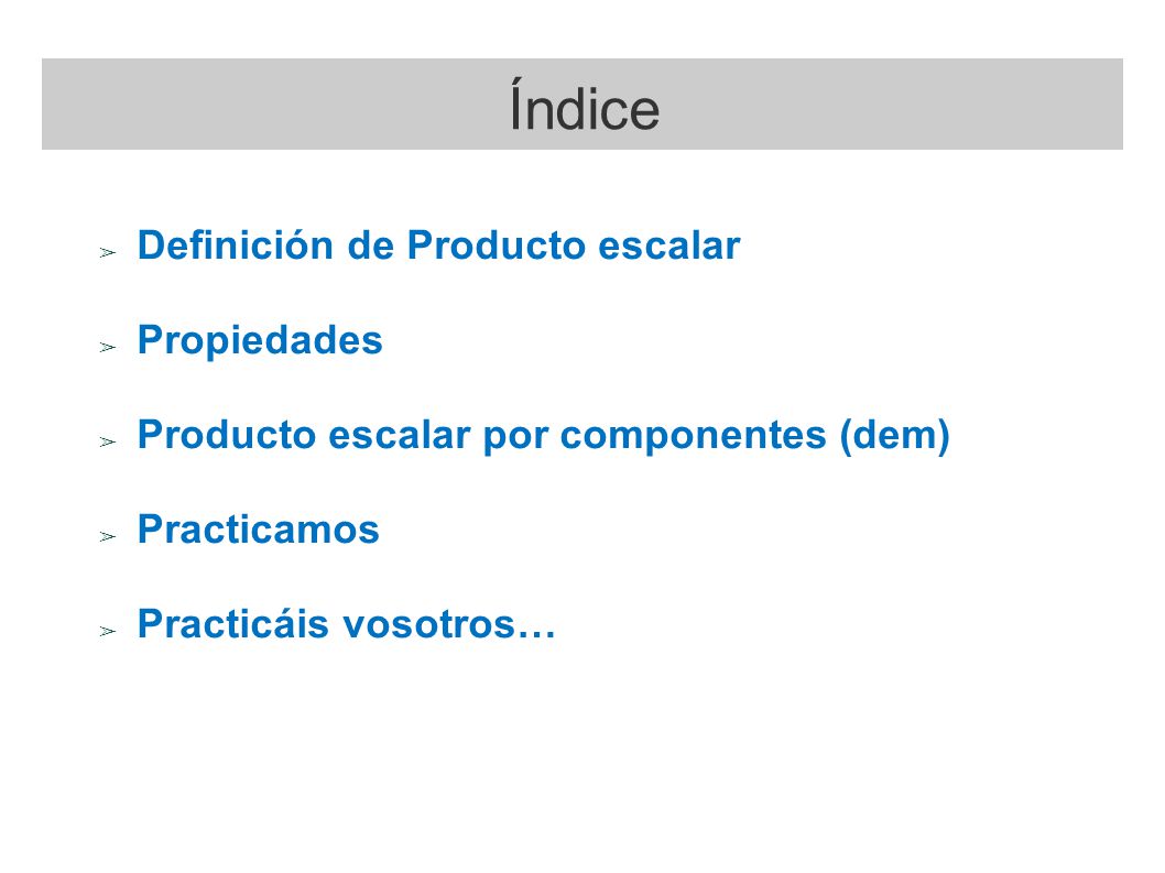 Índice Definición de Producto escalar Propiedades