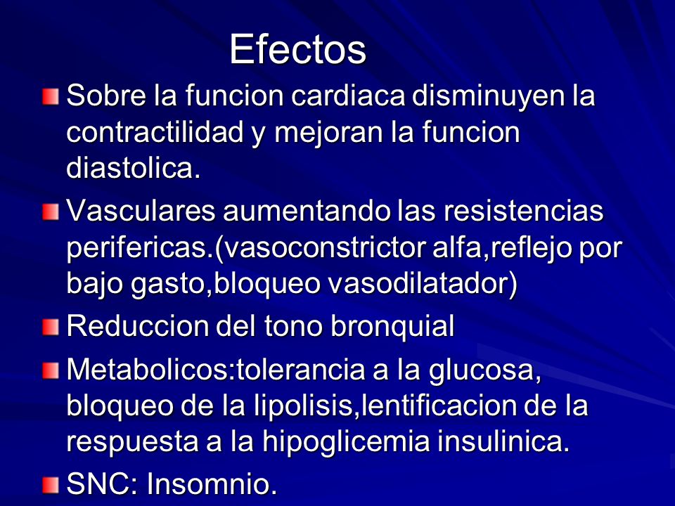 Efectos Sobre la funcion cardiaca disminuyen la contractilidad y mejoran la funcion diastolica.