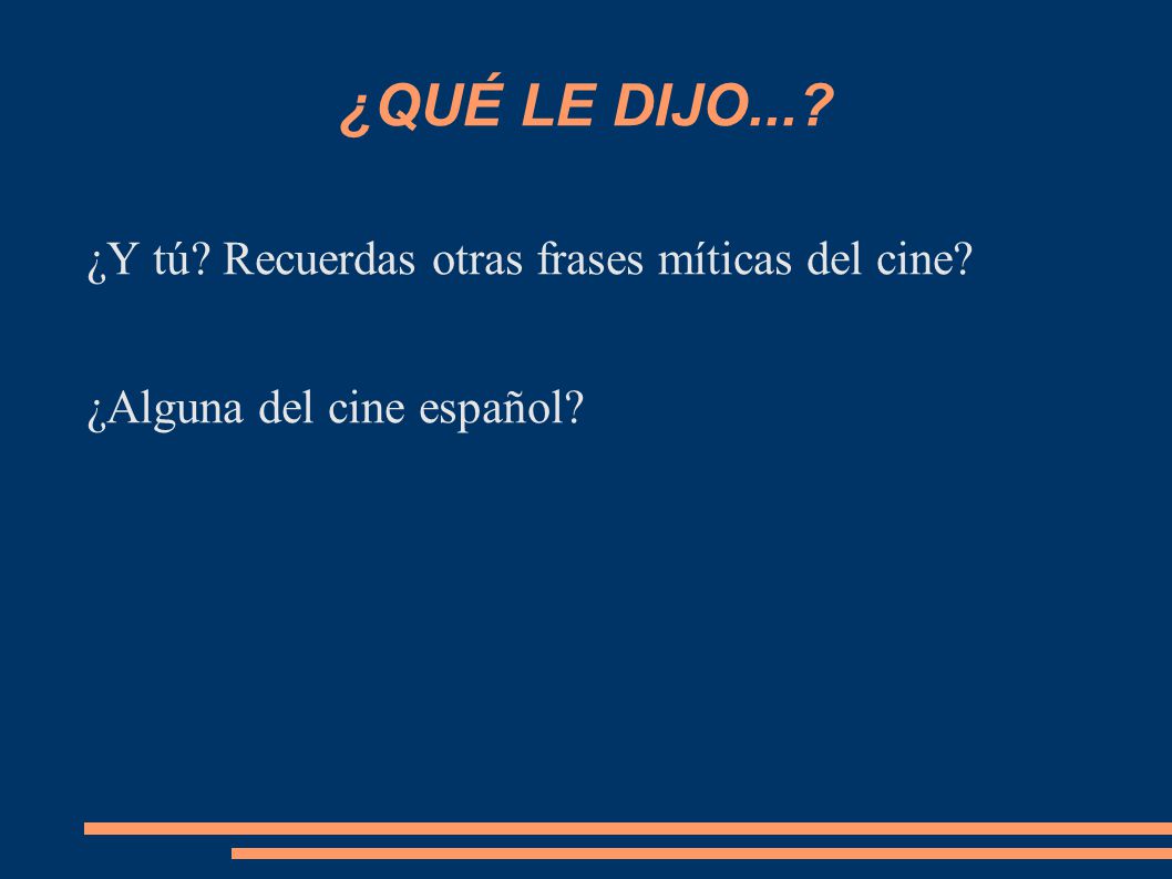 ¿QUÉ LE DIJO... ¿Y tú Recuerdas otras frases míticas del cine