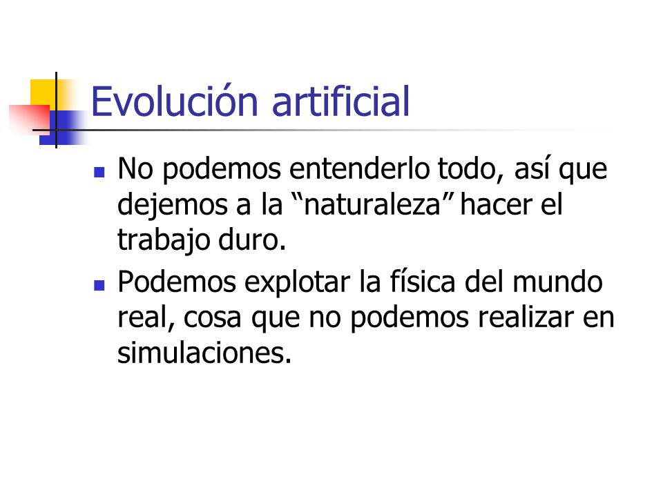 Evolución artificial No podemos entenderlo todo, así que dejemos a la naturaleza hacer el trabajo duro.