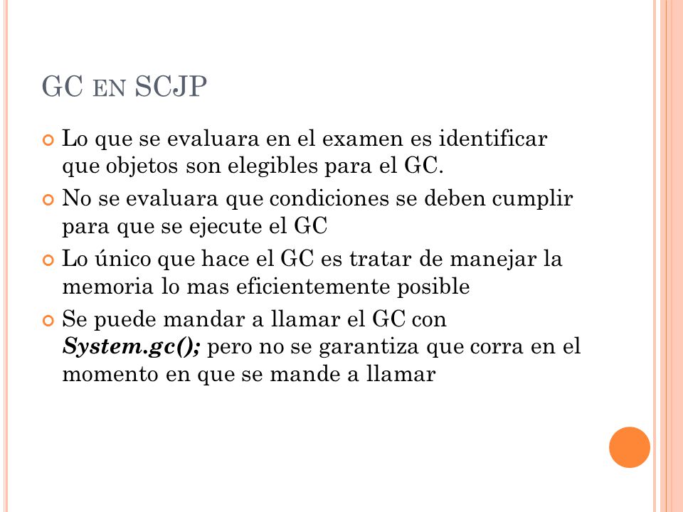 GC en SCJP Lo que se evaluara en el examen es identificar que objetos son elegibles para el GC.