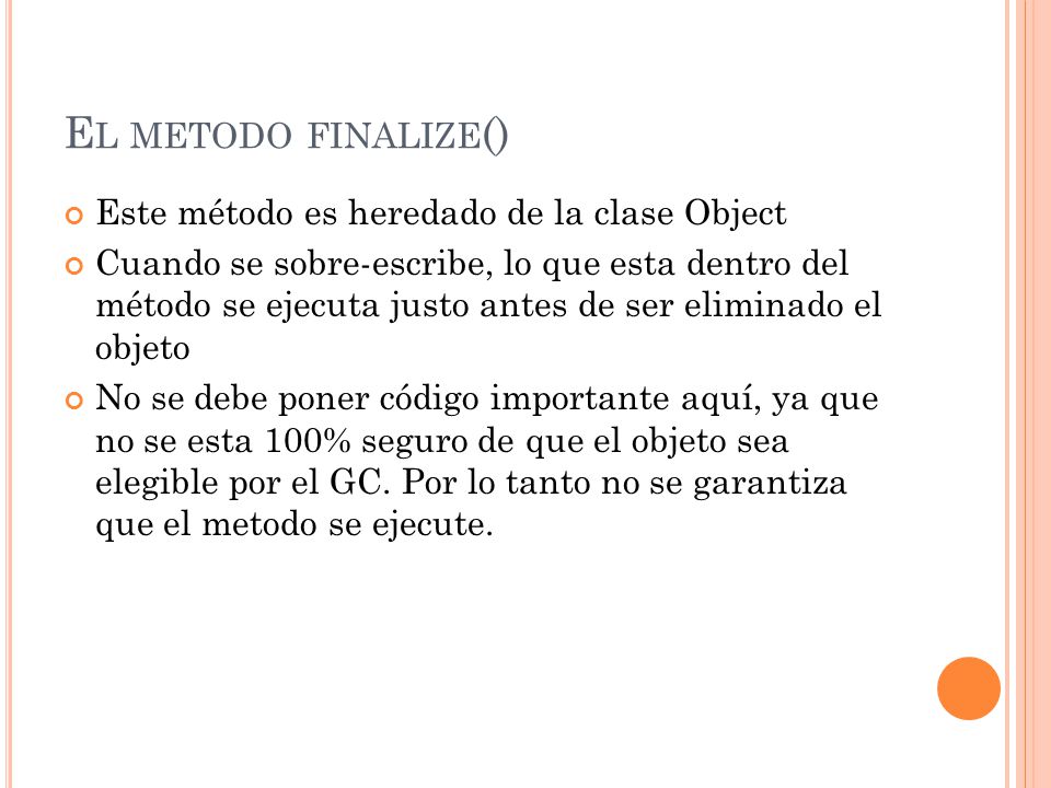 El metodo finalize() Este método es heredado de la clase Object