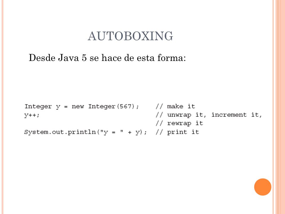 AUTOBOXING Desde Java 5 se hace de esta forma: