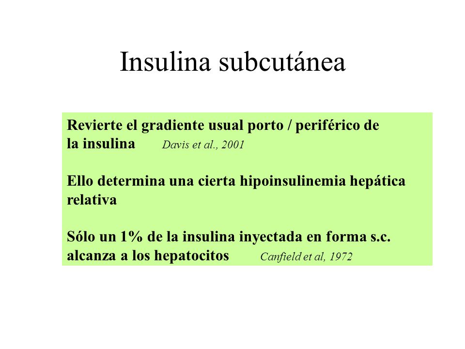 Insulina subcutánea Revierte el gradiente usual porto / periférico de