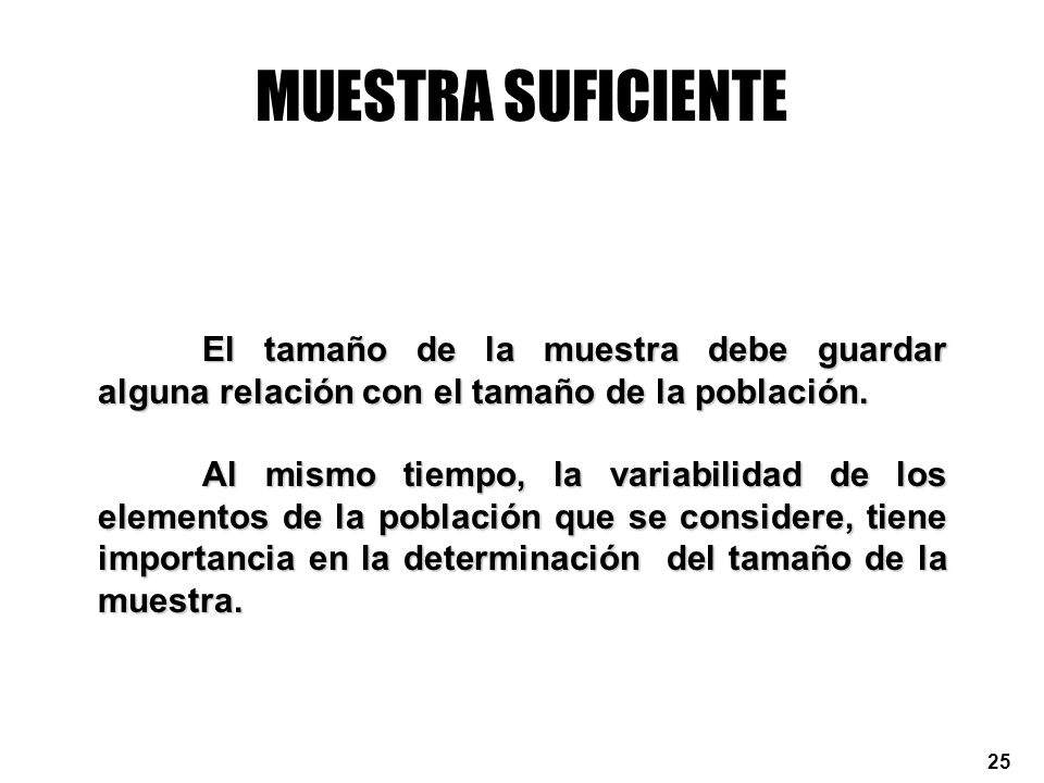 MUESTRA SUFICIENTE El tamaño de la muestra debe guardar alguna relación con el tamaño de la población.