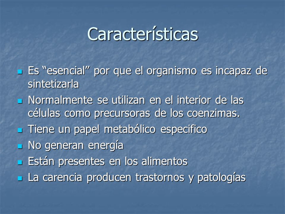 Características Es esencial por que el organismo es incapaz de sintetizarla.