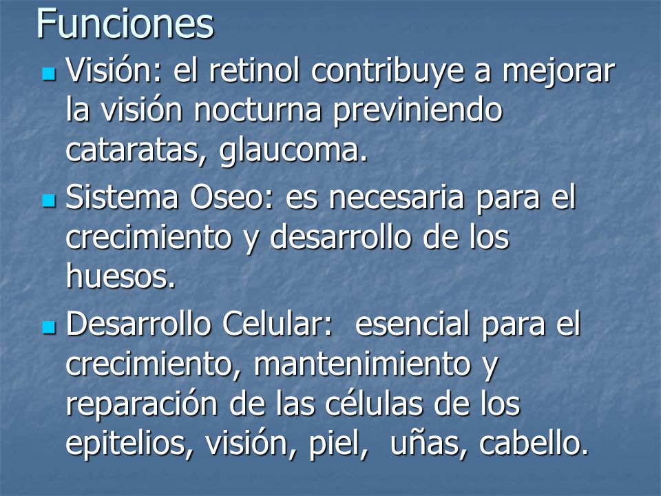 Funciones Visión: el retinol contribuye a mejorar la visión nocturna previniendo cataratas, glaucoma.