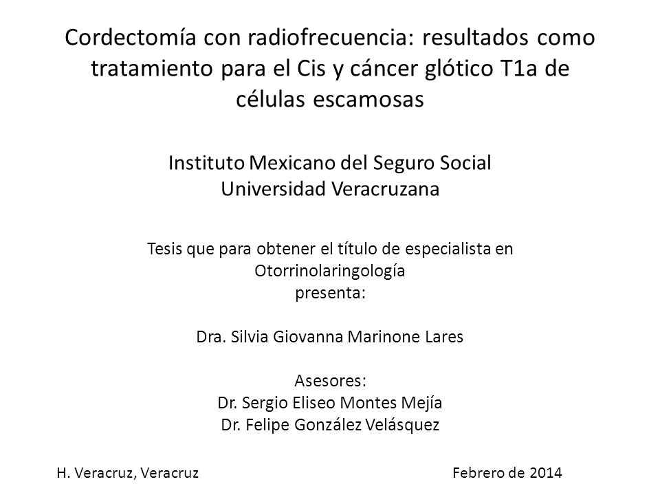 Cordectomía con radiofrecuencia: resultados como tratamiento para el Cis y cáncer glótico T1a de células escamosas Instituto Mexicano del Seguro Social Universidad Veracruzana