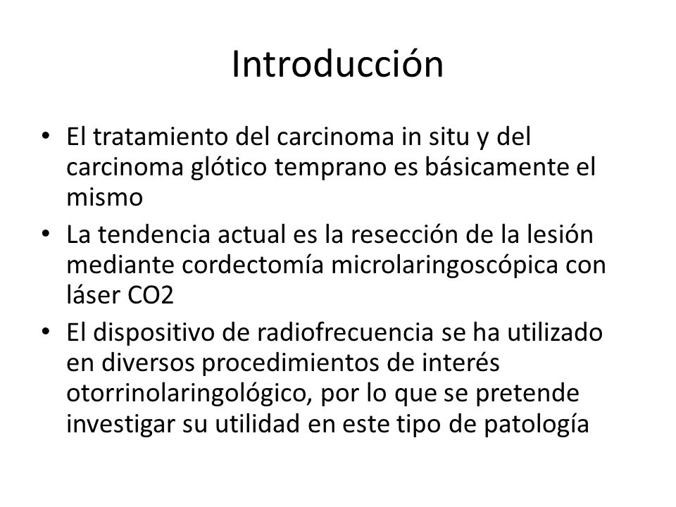 Introducción El tratamiento del carcinoma in situ y del carcinoma glótico temprano es básicamente el mismo.