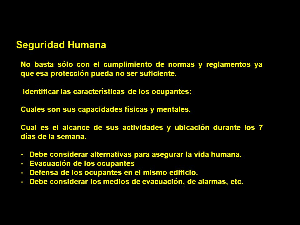 Seguridad Humana No basta sólo con el cumplimiento de normas y reglamentos ya que esa protección pueda no ser suficiente.