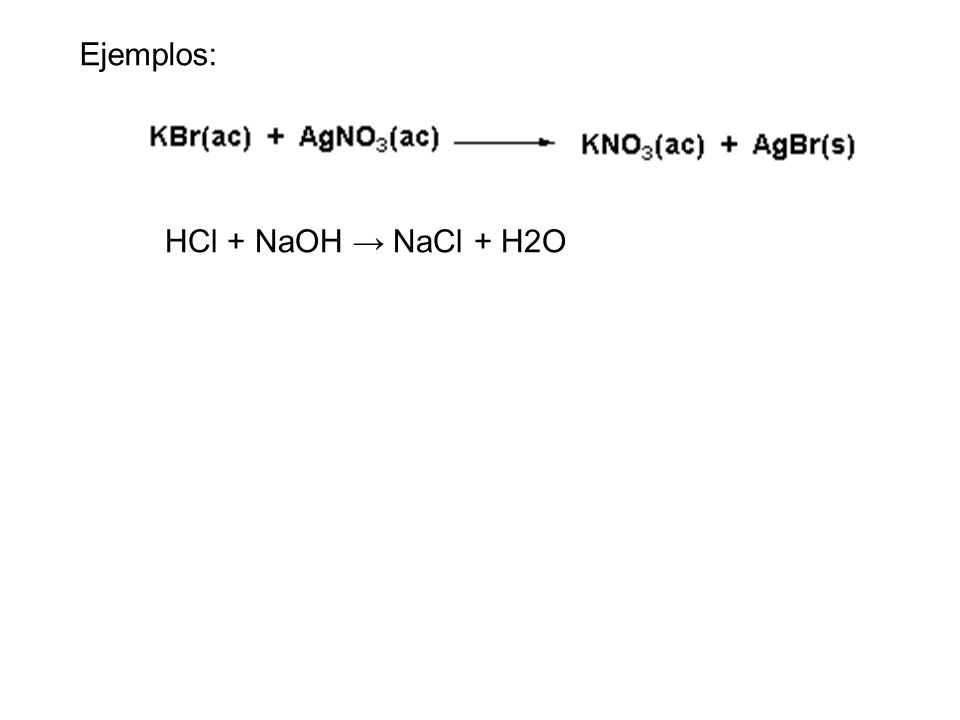Ejemplos: HCl + NaOH → NaCl + H2O