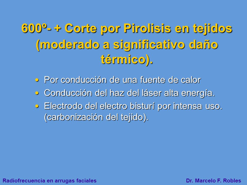 600º- + Corte por Pirolisis en tejidos (moderado a significativo daño térmico).