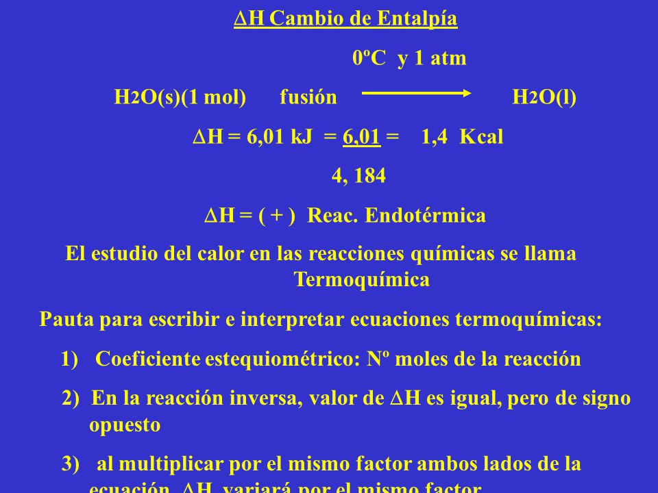 H2O(s)(1 mol) fusión H2O(l) H = 6,01 kJ = 6,01 = 1,4 Kcal 4, 184