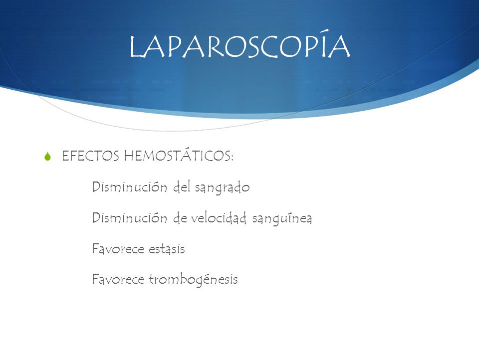 LAPAROSCOPÍA EFECTOS HEMOSTÁTICOS: Disminución del sangrado