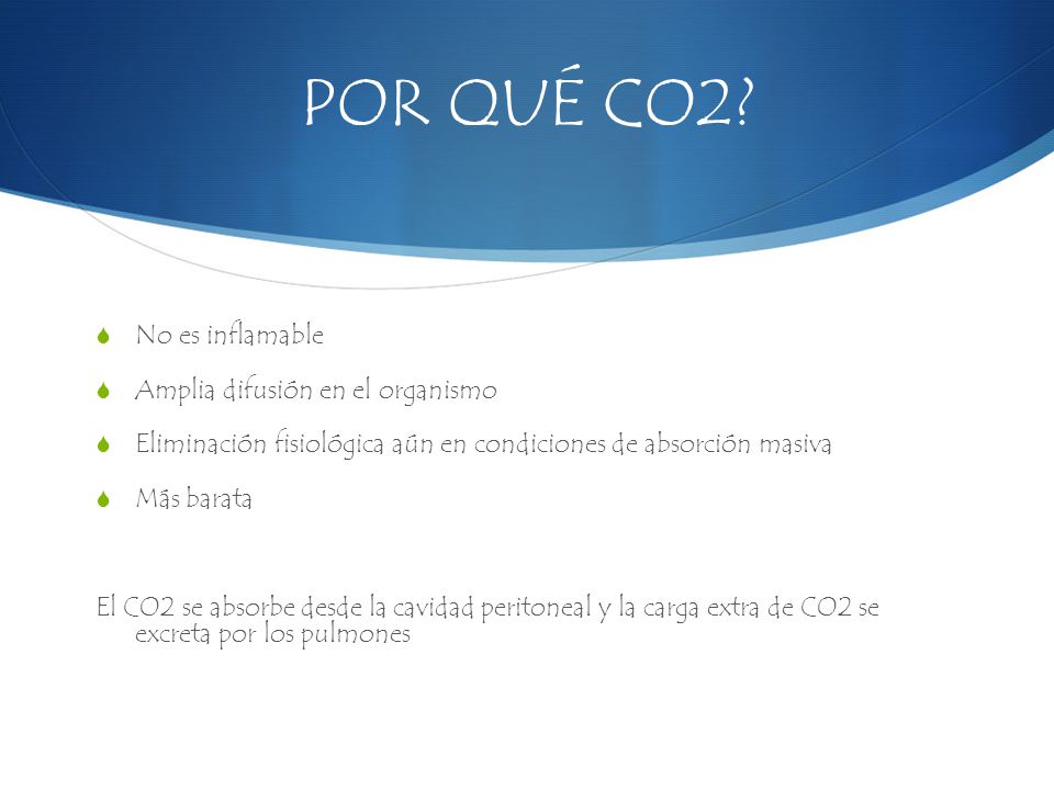 POR QUÉ CO2 No es inflamable Amplia difusión en el organismo