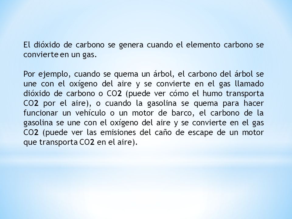 El dióxido de carbono se genera cuando el elemento carbono se convierte en un gas.