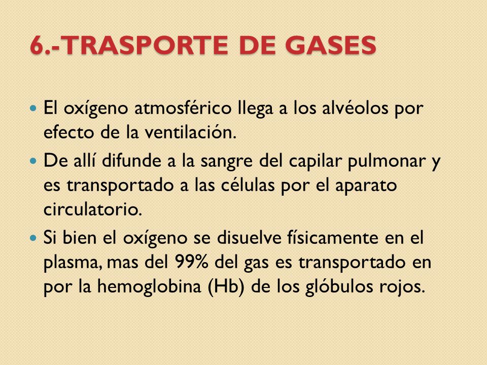 6.-TRASPORTE DE GASES El oxígeno atmosférico llega a los alvéolos por efecto de la ventilación.