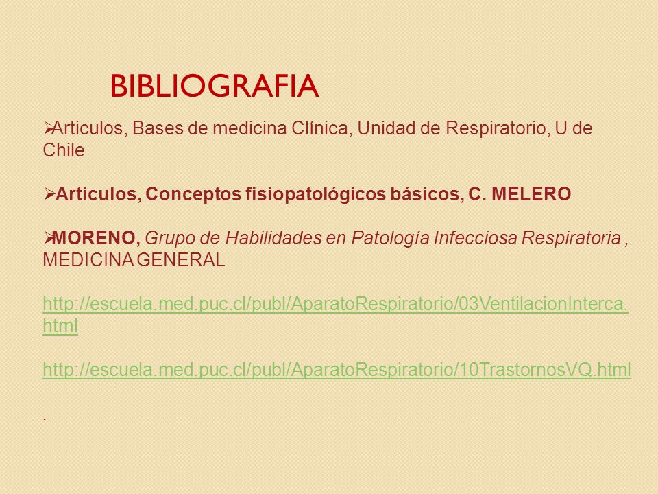 BIBLIOGRAFIA Articulos, Bases de medicina Clínica, Unidad de Respiratorio, U de Chile. Articulos, Conceptos fisiopatológicos básicos, C. MELERO.
