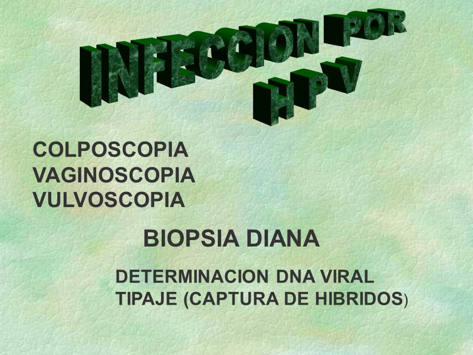 INFECCION POR H P V BIOPSIA DIANA COLPOSCOPIA VAGINOSCOPIA VULVOSCOPIA