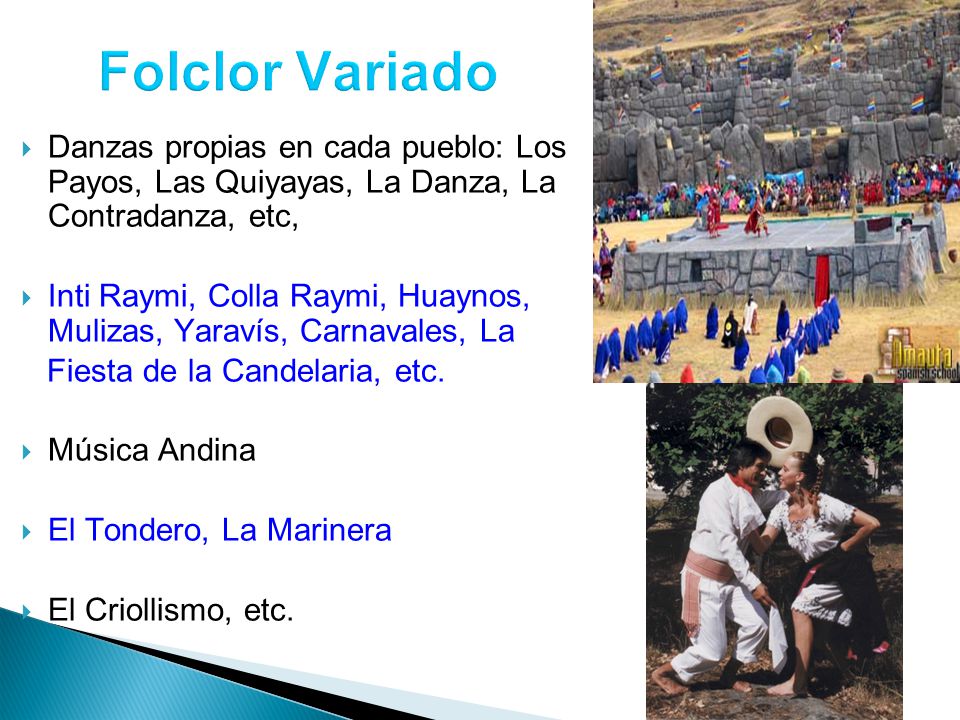 Folclor Variado Danzas propias en cada pueblo: Los Payos, Las Quiyayas, La Danza, La Contradanza, etc,
